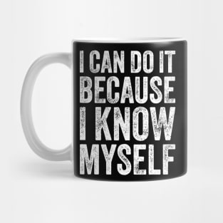 I Can Do It Because I Know Myself Motivational Quote Mug